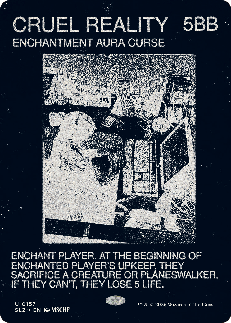 Cruel Reality (0157) [Secret Lair x MSCHF: The Zeta Set]